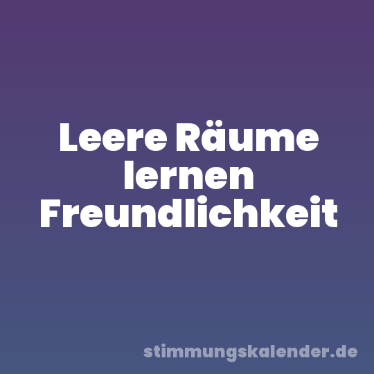 Leere Räume lernen Freundlichkeit