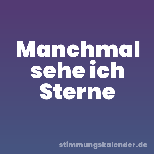Manchmal sehe ich Sterne