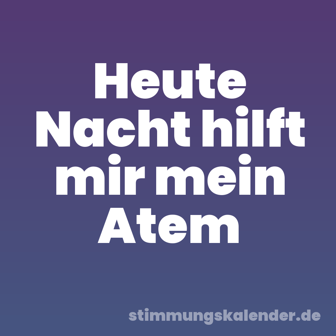 Heute Nacht hilft mir mein Atem
