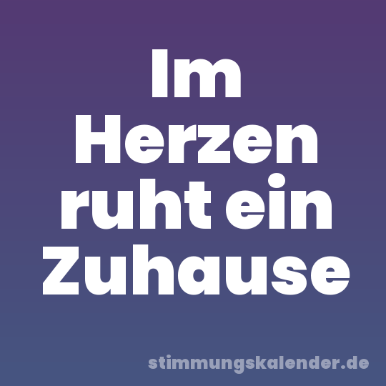 Im Herzen ruht ein Zuhause