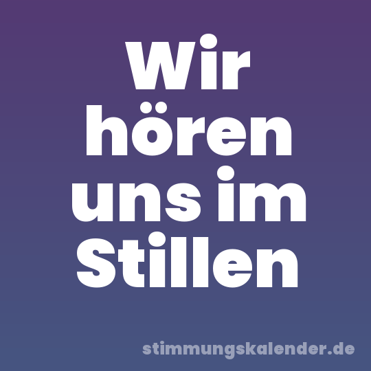 Wir hören uns im Stillen
