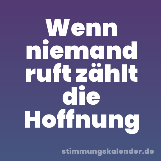Wenn niemand ruft zählt die Hoffnung