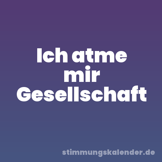 Ich atme mir Gesellschaft