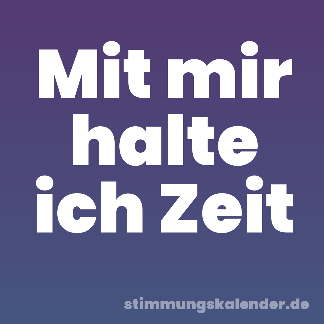 Mit mir halte ich Zeit