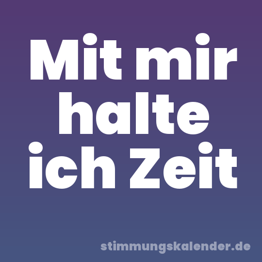 Mit mir halte ich Zeit