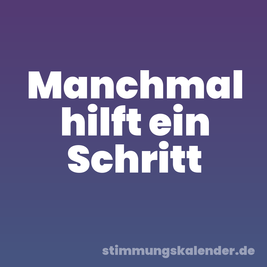 Manchmal hilft ein Schritt
