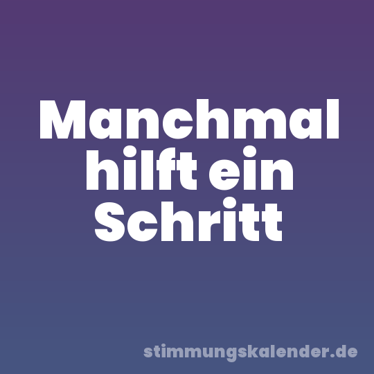 Manchmal hilft ein Schritt
