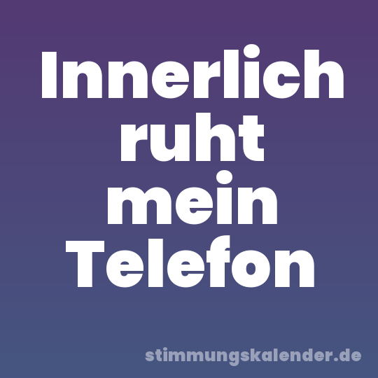 Innerlich ruht mein Telefon