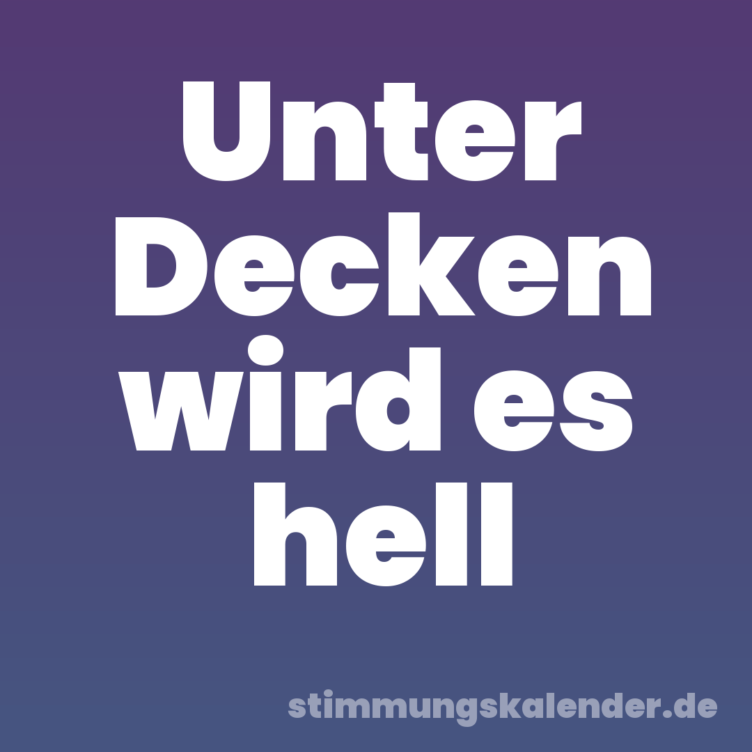 Unter Decken wird es hell
