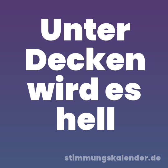 Unter Decken wird es hell