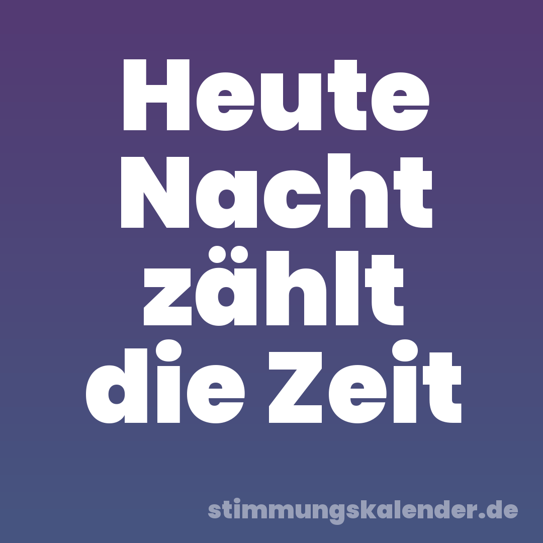 Heute Nacht zählt die Zeit