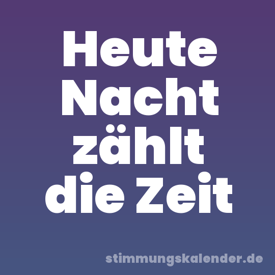Heute Nacht zählt die Zeit