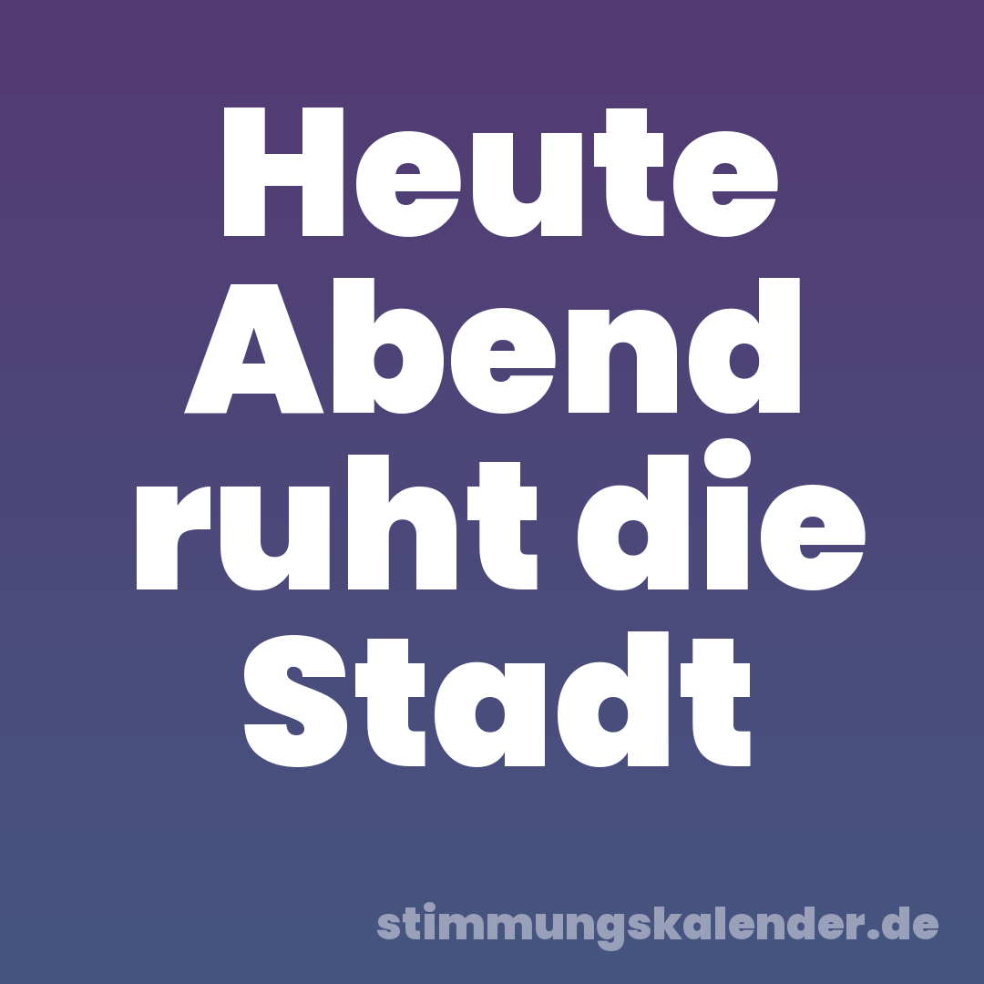Heute Abend ruht die Stadt