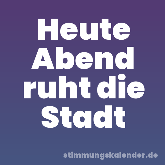 Heute Abend ruht die Stadt