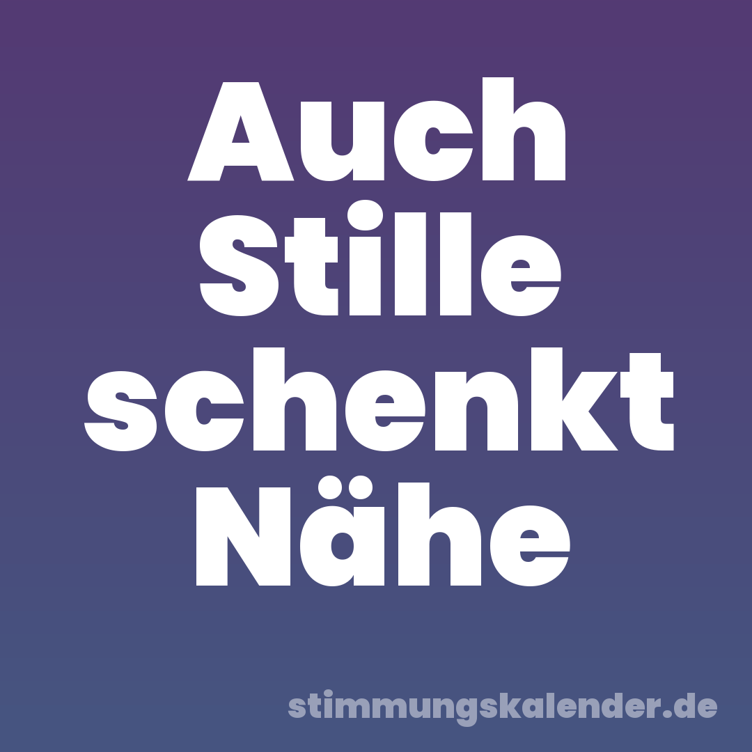 Auch Stille schenkt Nähe