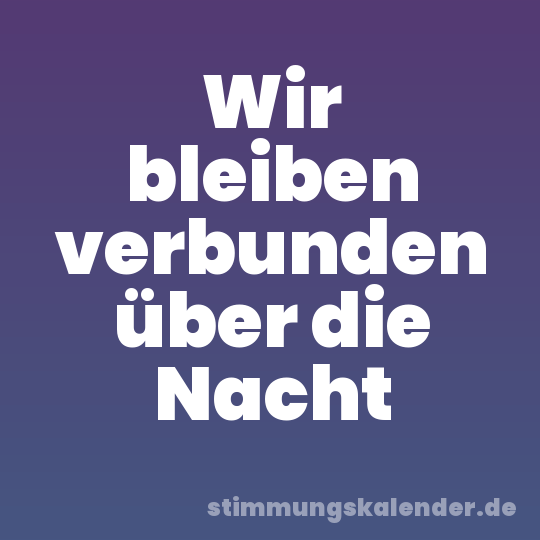 Wir bleiben verbunden über die Nacht