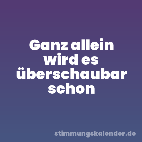 Ganz allein wird es überschaubar schon