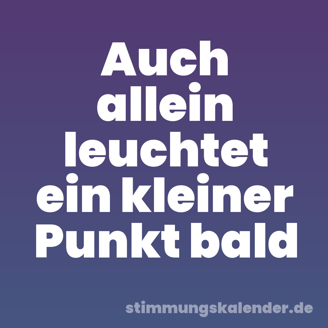 Auch allein leuchtet ein kleiner Punkt bald