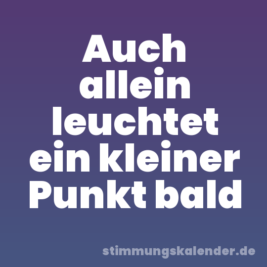 Auch allein leuchtet ein kleiner Punkt bald