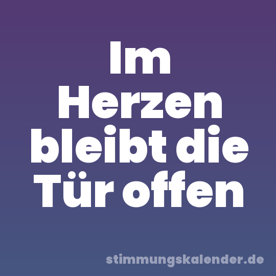 Im Herzen bleibt die Tür offen