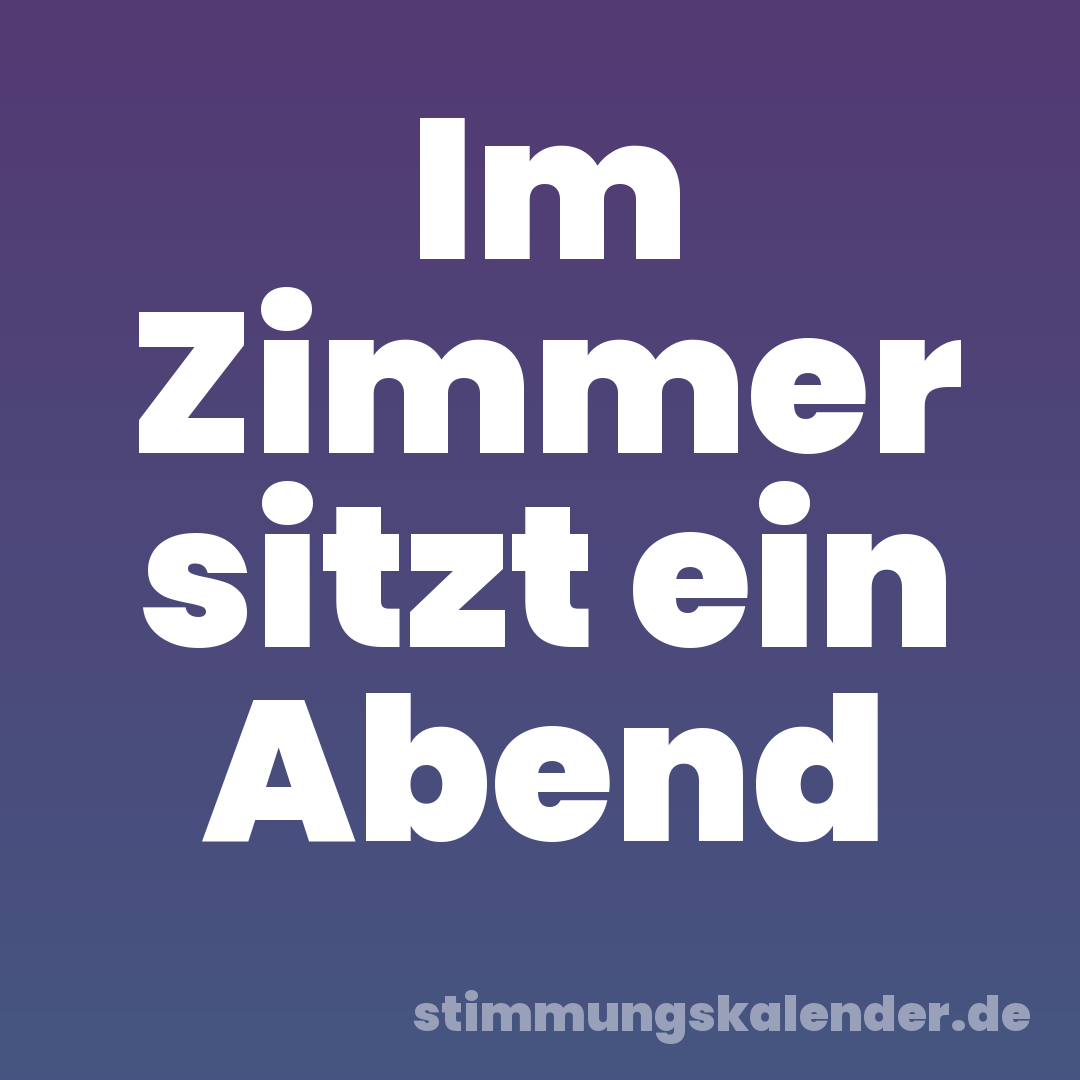 Im Zimmer sitzt ein Abend
