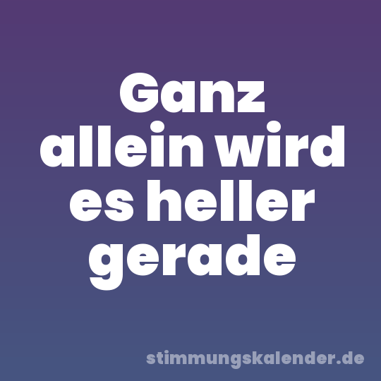 Ganz allein wird es heller gerade
