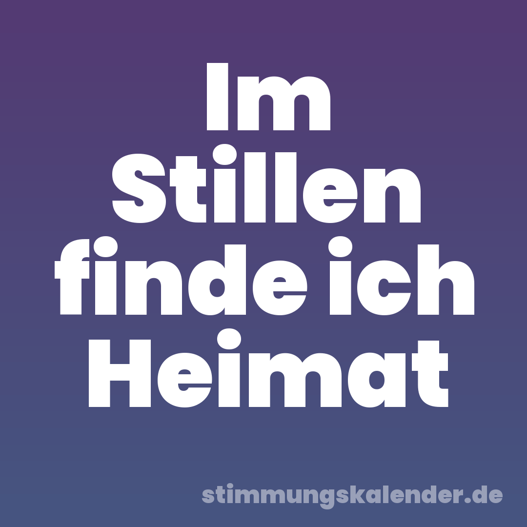 Im Stillen finde ich Heimat