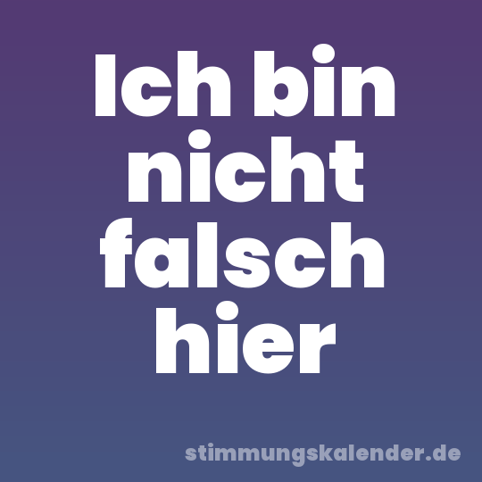 Ich bin nicht falsch hier