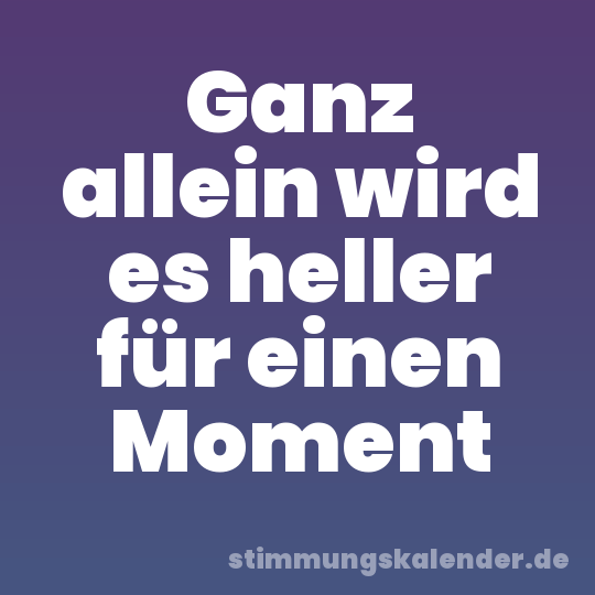 Ganz allein wird es heller für einen Moment