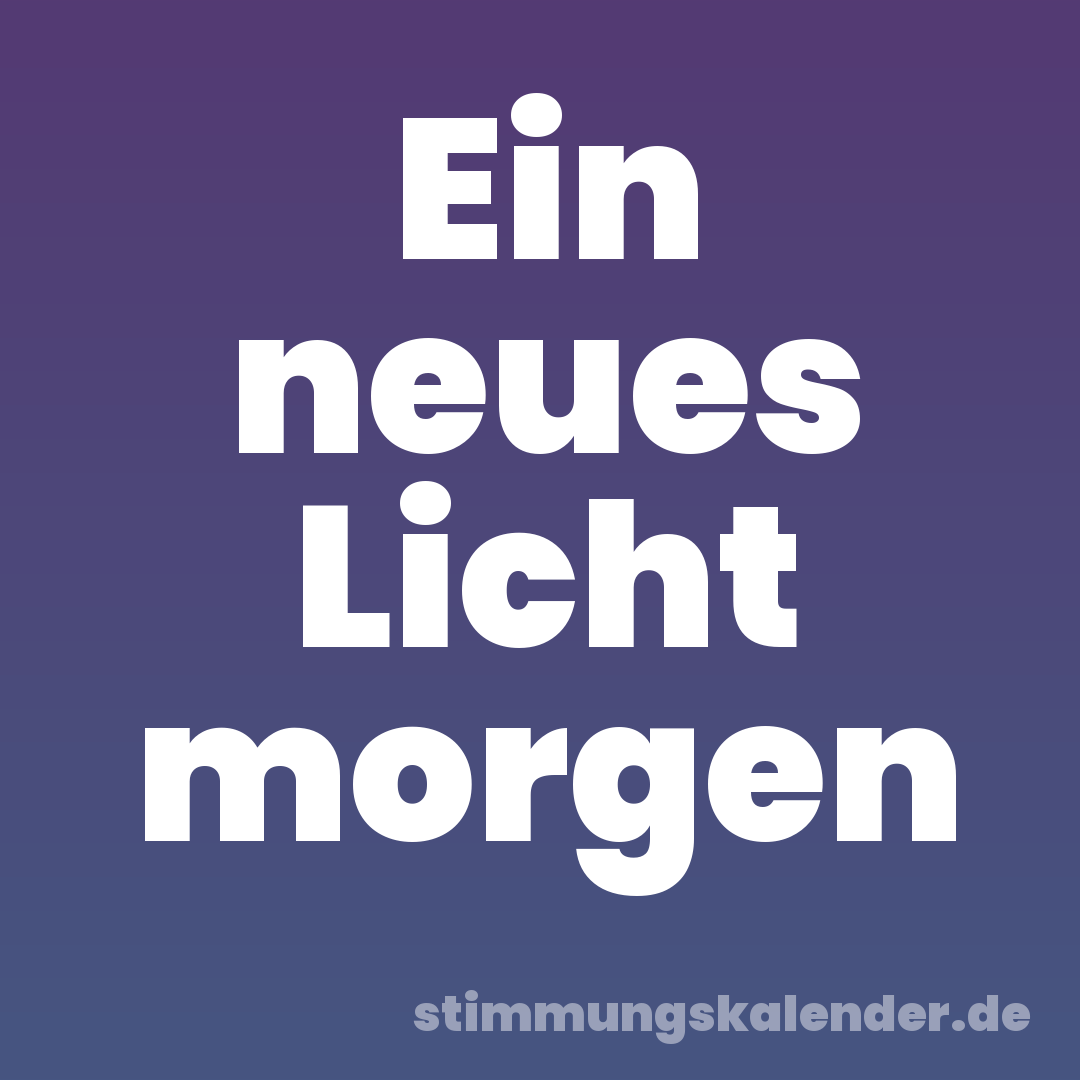 Ein neues Licht morgen