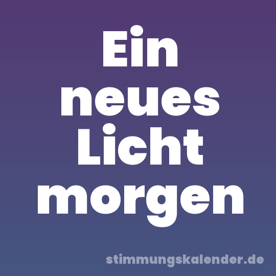 Ein neues Licht morgen