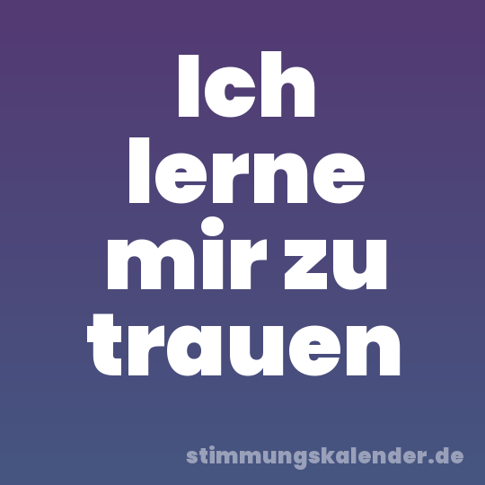 Ich lerne mir zu trauen