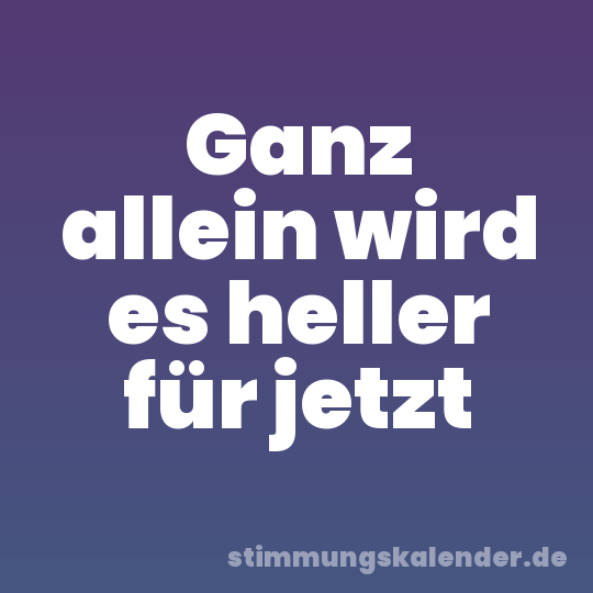 Ganz allein wird es heller für jetzt