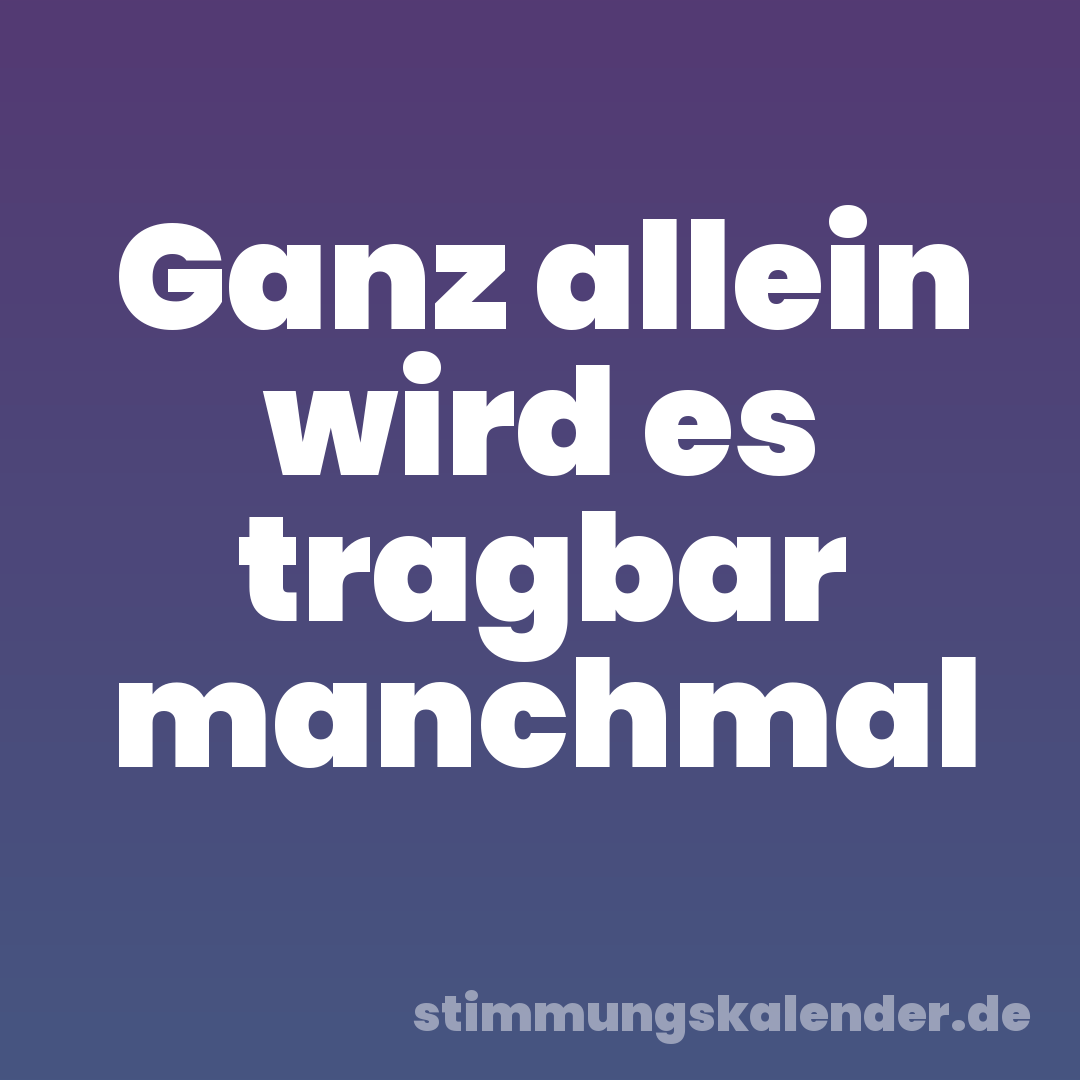 Ganz allein wird es tragbar manchmal