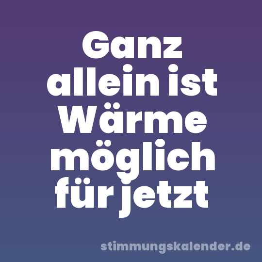 Ganz allein ist Wärme möglich für jetzt