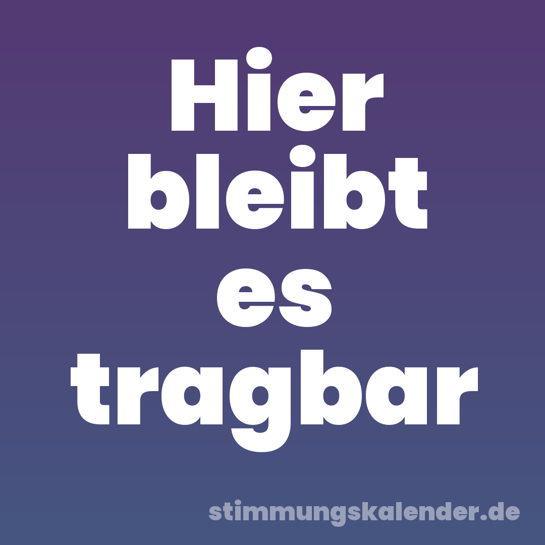 Hier bleibt es tragbar