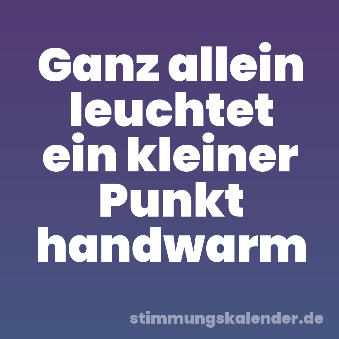 Ganz allein leuchtet ein kleiner Punkt handwarm