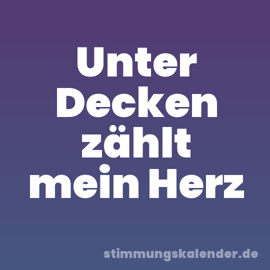 Unter Decken zählt mein Herz