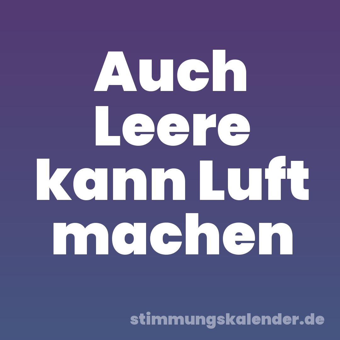 Auch Leere kann Luft machen