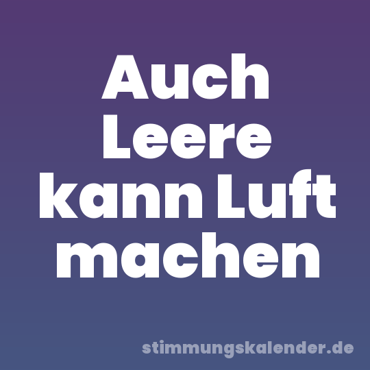 Auch Leere kann Luft machen
