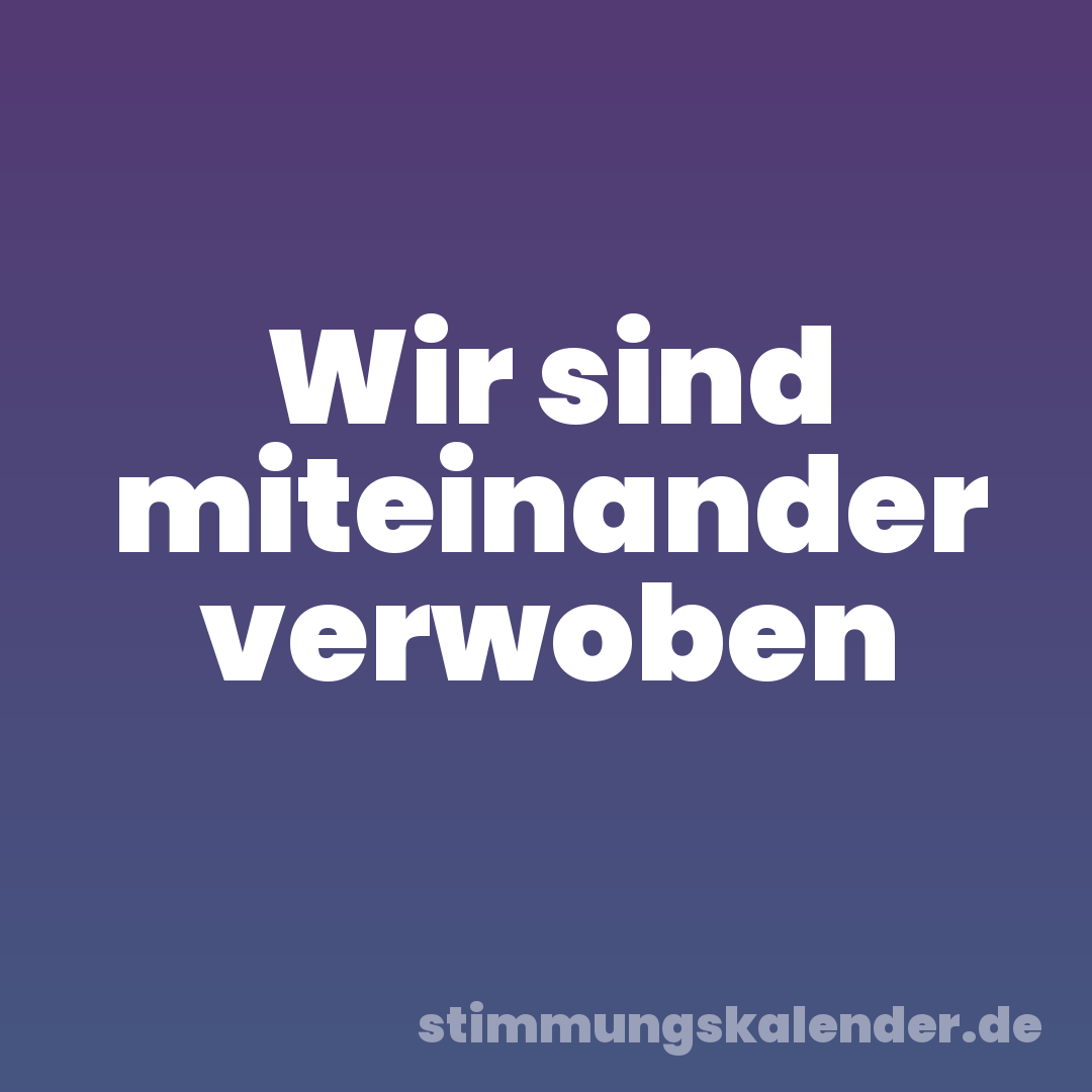 Wir sind miteinander verwoben