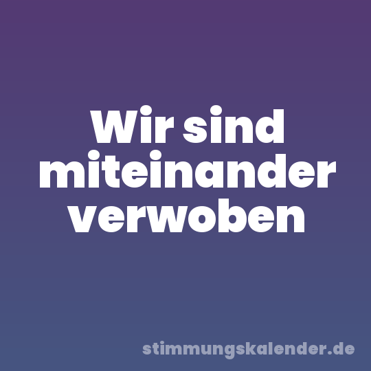 Wir sind miteinander verwoben