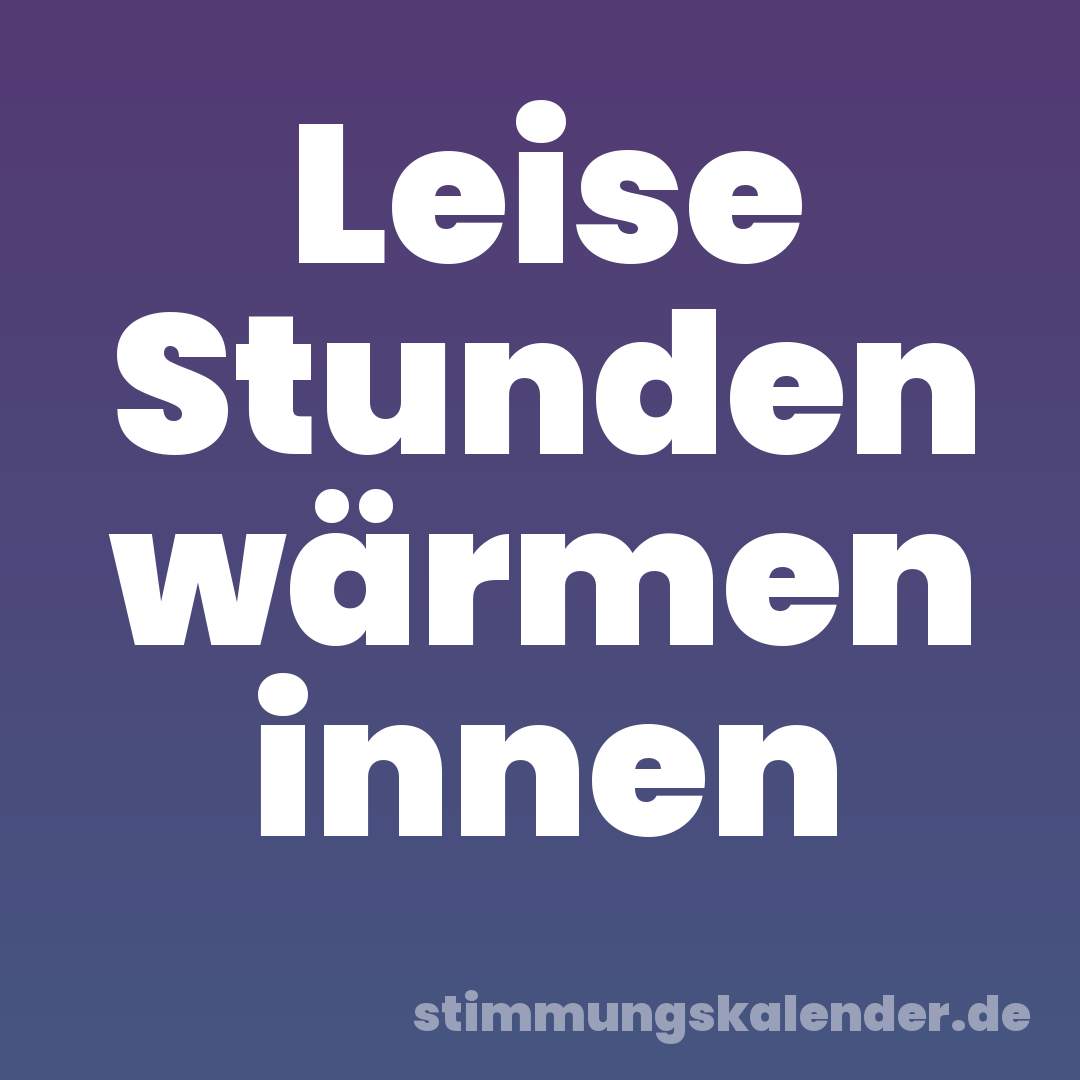 Leise Stunden wärmen innen