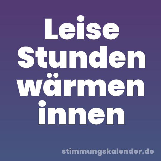 Leise Stunden wärmen innen