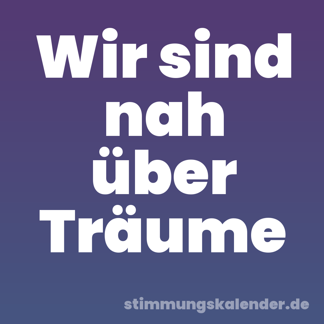 Wir sind nah über Träume