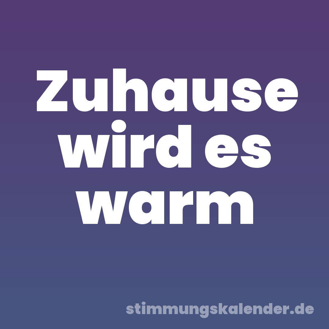 Zuhause wird es warm
