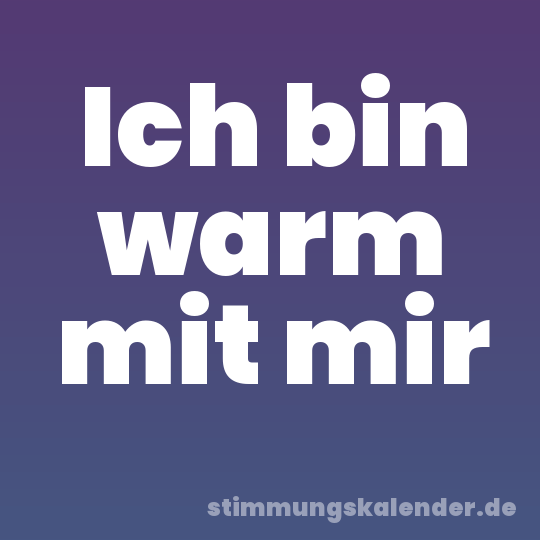Ich bin warm mit mir