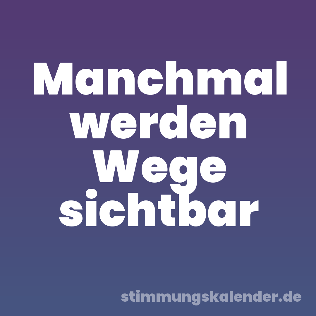 Manchmal werden Wege sichtbar