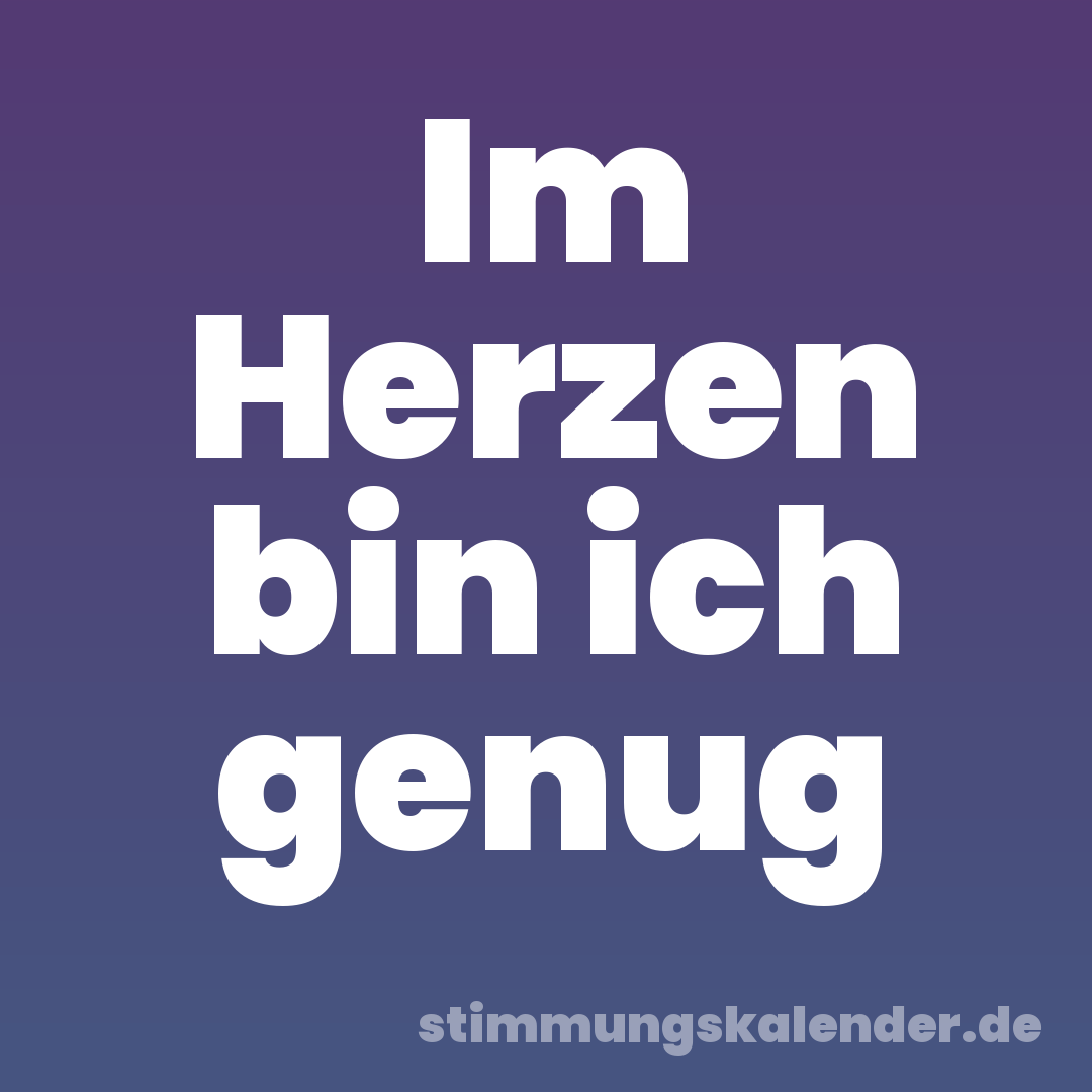 Im Herzen bin ich genug