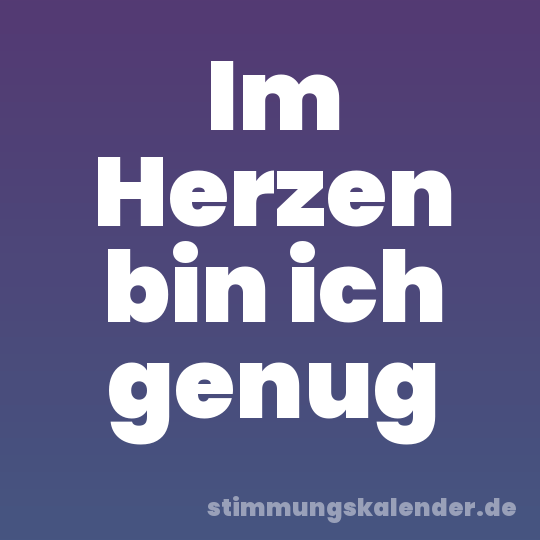 Im Herzen bin ich genug
